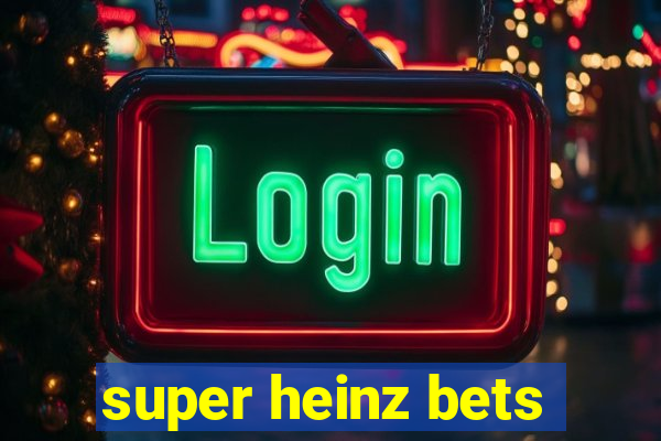 super heinz bets